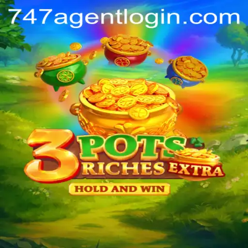 Exploring the Excitement of 3potsExtra and Navigating 747 Agent Login