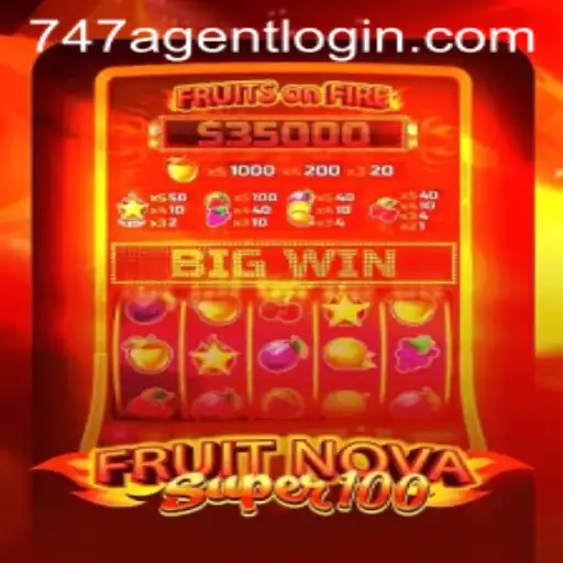 Exploring the Excitement of FruitNovaSuper100 and the Convenience of 747 Agent Login