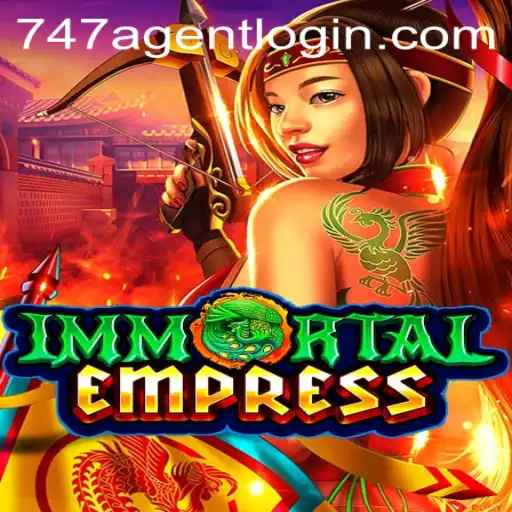 ImmortalEmpress: Unveiling the Epic Adventure and the 747 Agent Login