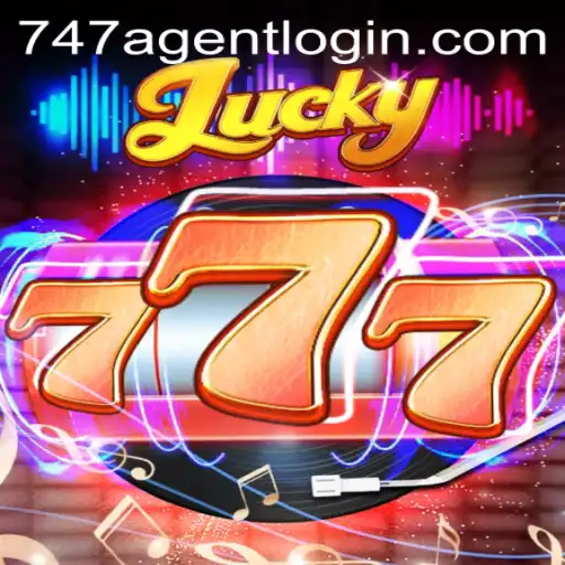 Exploring the Excitement of Lucky777 and the 747 Agent Login