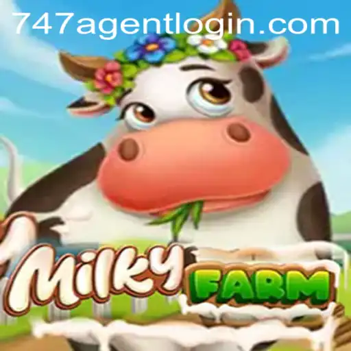 Exploring the Enchanting World of MilkyFarm and 747 Agent Login